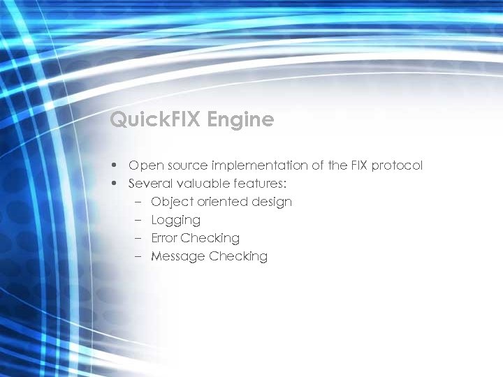 Quick. FIX Engine • Open source implementation of the FIX protocol • Several valuable