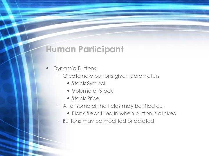 Human Participant • Dynamic Buttons – Create new buttons given parameters • Stock Symbol
