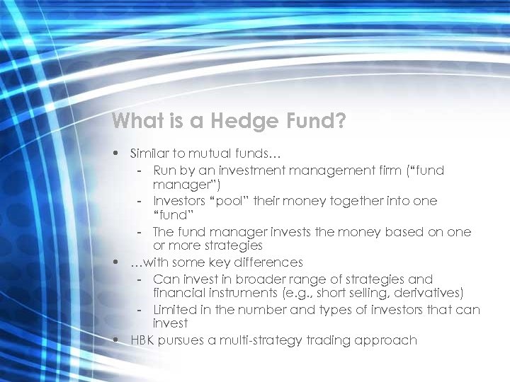 What is a Hedge Fund? • Similar to mutual funds… - Run by an
