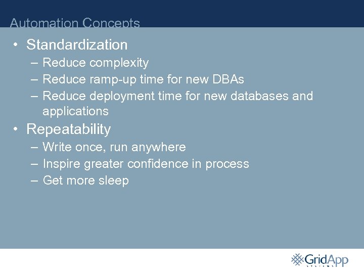 Automation Concepts • Standardization – Reduce complexity – Reduce ramp-up time for new DBAs
