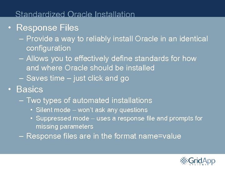 Standardized Oracle Installation • Response Files – Provide a way to reliably install Oracle