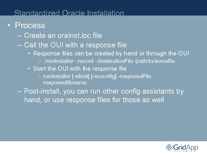 Standardized Oracle Installation • Process – Create an ora. Inst. loc file – Call