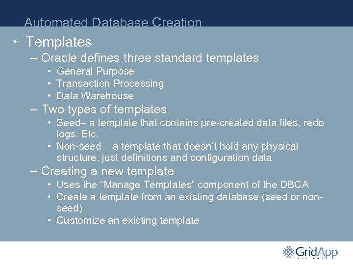 Automated Database Creation • Templates – Oracle defines three standard templates • General Purpose