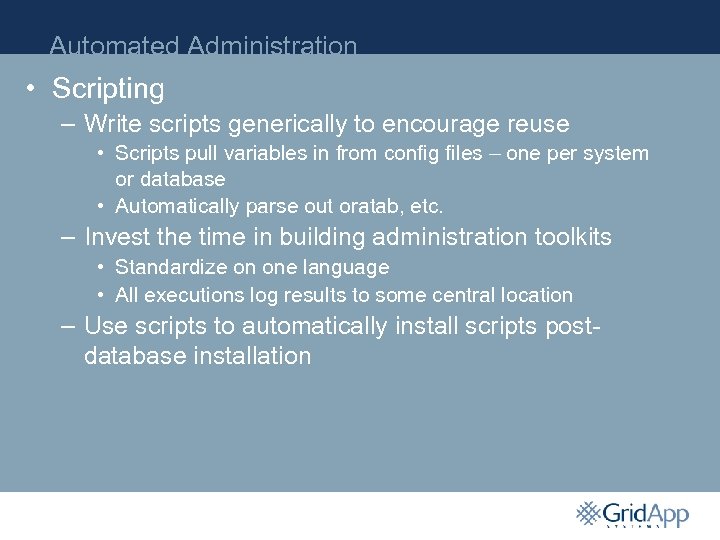 Automated Administration • Scripting – Write scripts generically to encourage reuse • Scripts pull