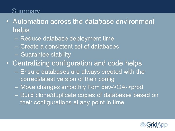 Summary • Automation across the database environment helps – Reduce database deployment time –