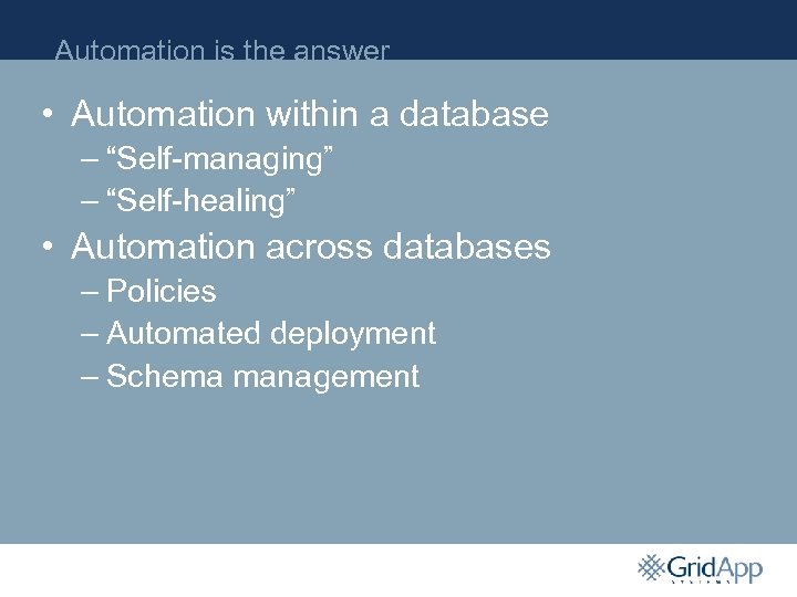 Automation is the answer • Automation within a database – “Self-managing” – “Self-healing” •