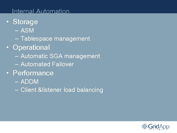 Internal Automation • Storage – ASM – Tablespace management • Operational – Automatic SGA