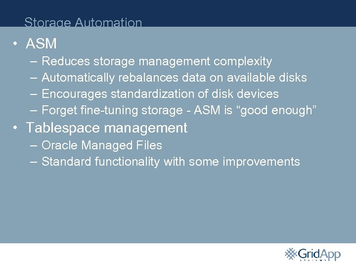 Storage Automation • ASM – – Reduces storage management complexity Automatically rebalances data on