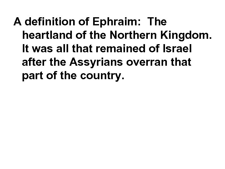 A definition of Ephraim: The heartland of the Northern Kingdom. It was all that