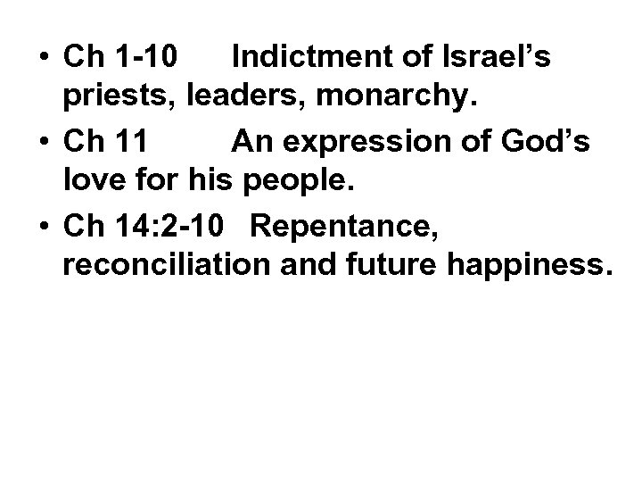  • Ch 1 -10 Indictment of Israel’s priests, leaders, monarchy. • Ch 11