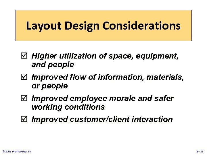 Layout Design Considerations þ Higher utilization of space, equipment, and people þ Improved flow