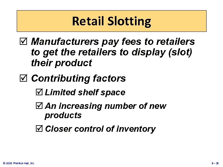 Retail Slotting þ Manufacturers pay fees to retailers to get the retailers to display