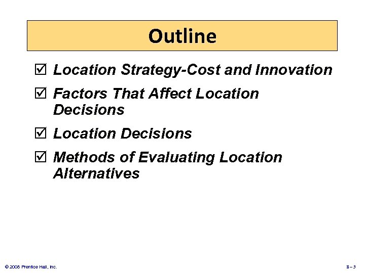 Outline þ Location Strategy-Cost and Innovation þ Factors That Affect Location Decisions þ Methods