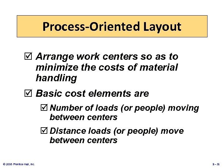 Process-Oriented Layout þ Arrange work centers so as to minimize the costs of material