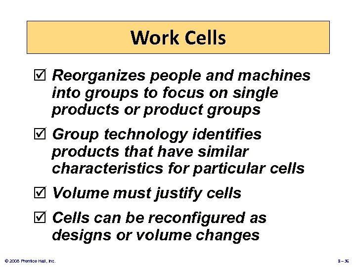 Work Cells þ Reorganizes people and machines into groups to focus on single products