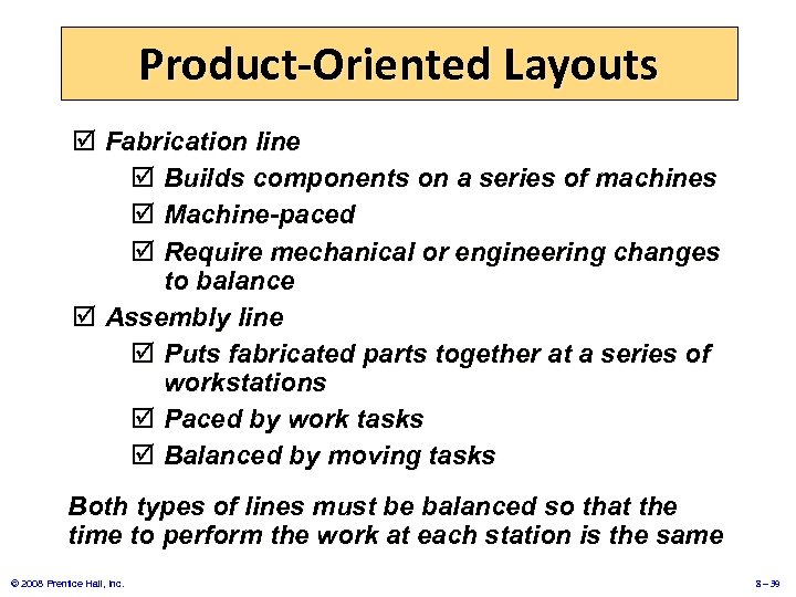 Product-Oriented Layouts þ Fabrication line þ Builds components on a series of machines þ