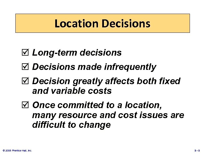 Location Decisions þ Long-term decisions þ Decisions made infrequently þ Decision greatly affects both