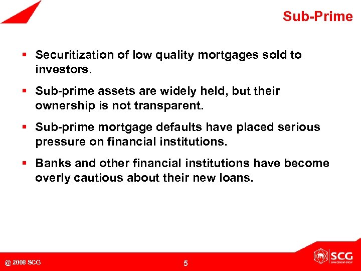 Sub-Prime § Securitization of low quality mortgages sold to investors. § Sub-prime assets are
