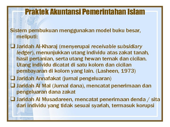 Praktek Akuntansi Pemerintahan Islam Sistem pembukuan menggunakan model buku besar, meliputi: q Jaridah Al-Kharaj