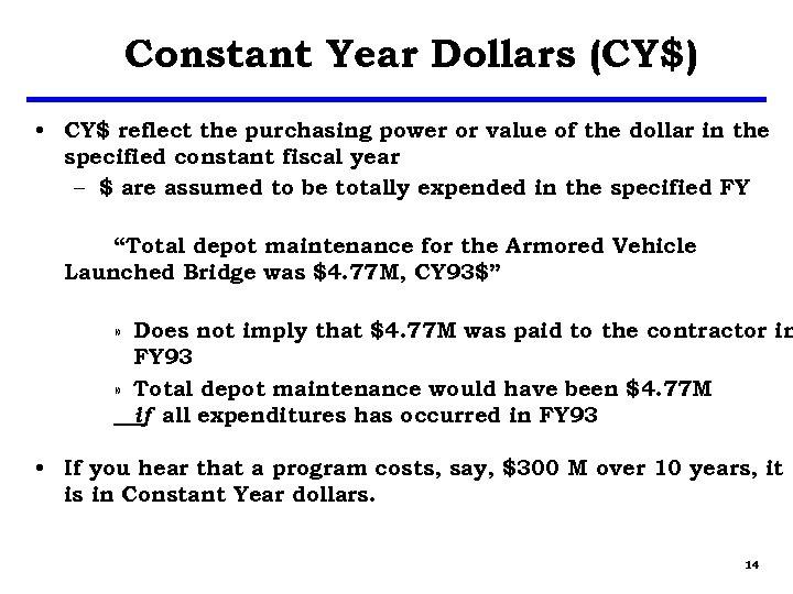 Constant Year Dollars (CY$) • CY$ reflect the purchasing power or value of the