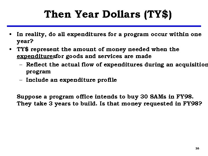 Then Year Dollars (TY$) • In reality, do all expenditures for a program occur