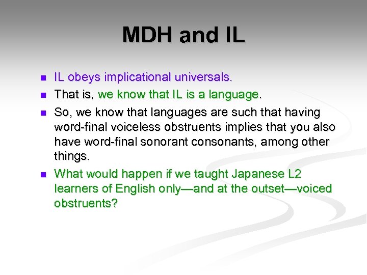 MDH and IL n n IL obeys implicational universals. That is, we know that