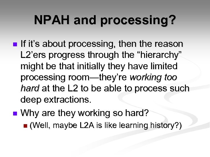 NPAH and processing? If it’s about processing, then the reason L 2’ers progress through