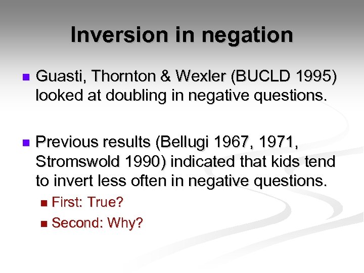 Inversion in negation n Guasti, Thornton & Wexler (BUCLD 1995) looked at doubling in