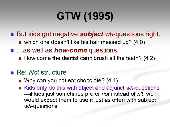 GTW (1995) n But kids got negative subject wh-questions right. n n …as well