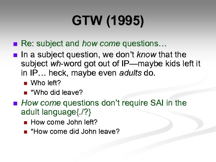 GTW (1995) n n Re: subject and how come questions… In a subject question,