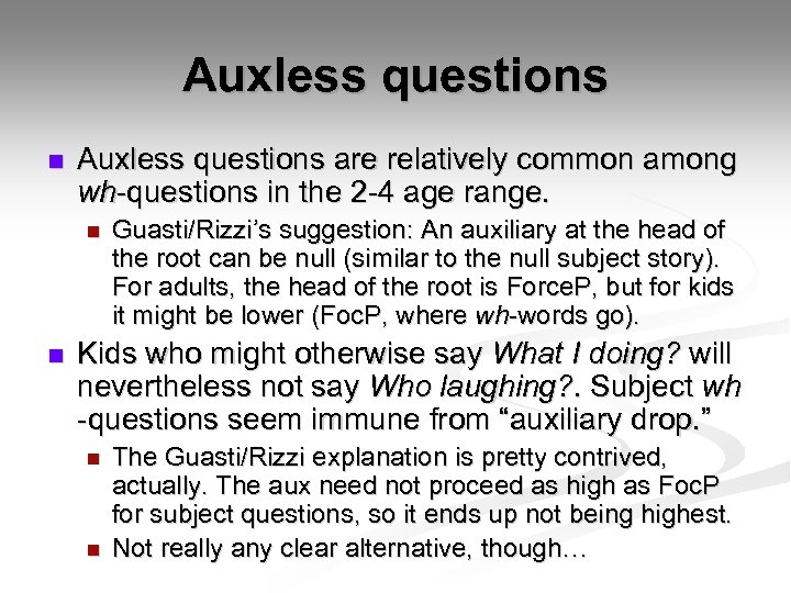 Auxless questions n Auxless questions are relatively common among wh-questions in the 2 -4
