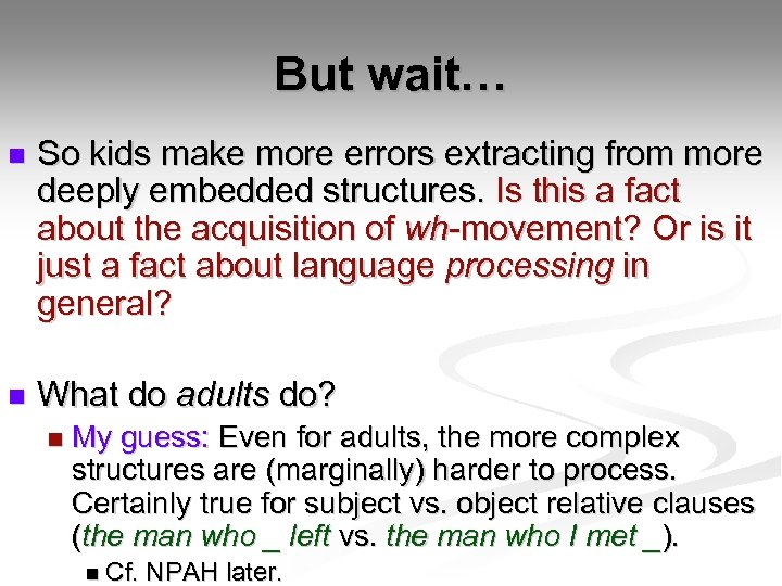 But wait… n So kids make more errors extracting from more deeply embedded structures.