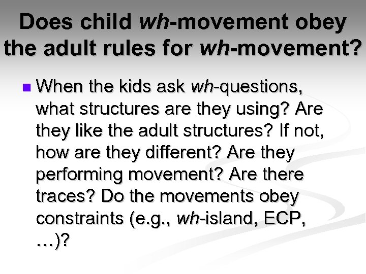 Does child wh-movement obey the adult rules for wh-movement? n When the kids ask