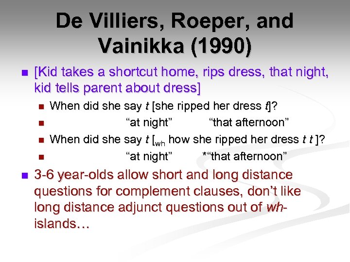 De Villiers, Roeper, and Vainikka (1990) n [Kid takes a shortcut home, rips dress,