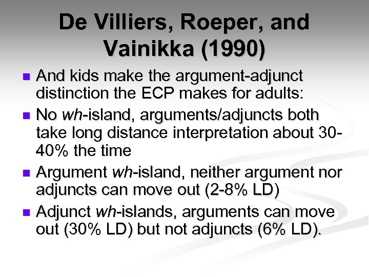 De Villiers, Roeper, and Vainikka (1990) And kids make the argument-adjunct distinction the ECP