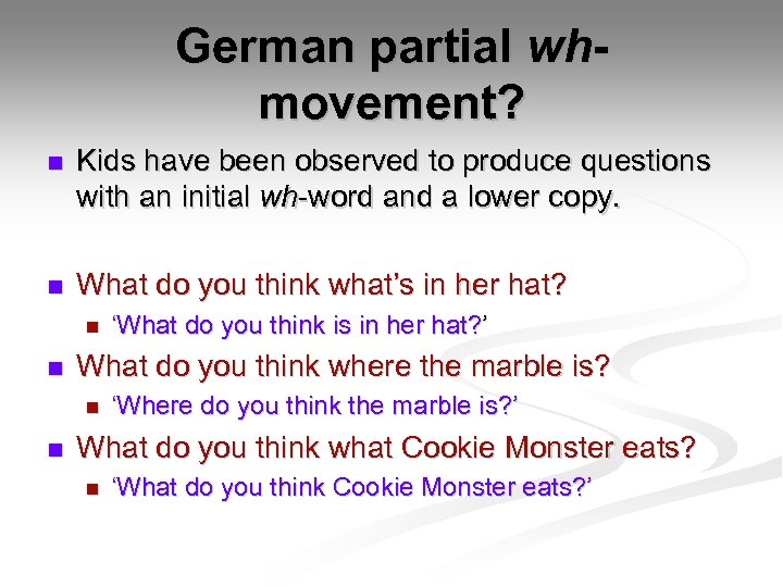 German partial whmovement? n Kids have been observed to produce questions with an initial