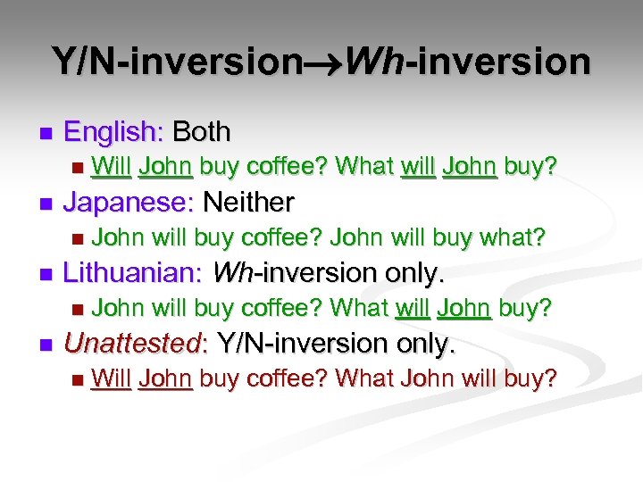 Y/N-inversion Wh-inversion n English: Both n n Japanese: Neither n n John will buy