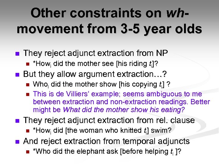 Other constraints on whmovement from 3 -5 year olds n They reject adjunct extraction