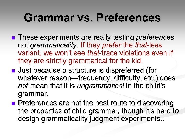 Grammar vs. Preferences n n n These experiments are really testing preferences not grammaticality.