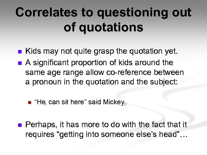 Correlates to questioning out of quotations n n Kids may not quite grasp the
