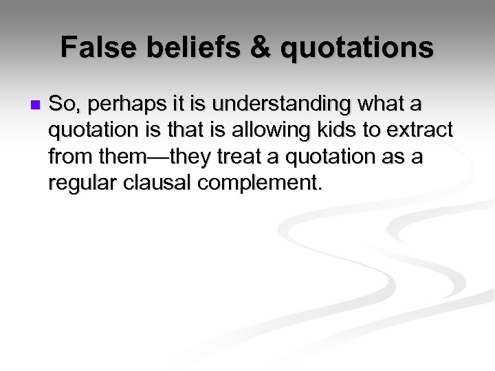 False beliefs & quotations n So, perhaps it is understanding what a quotation is