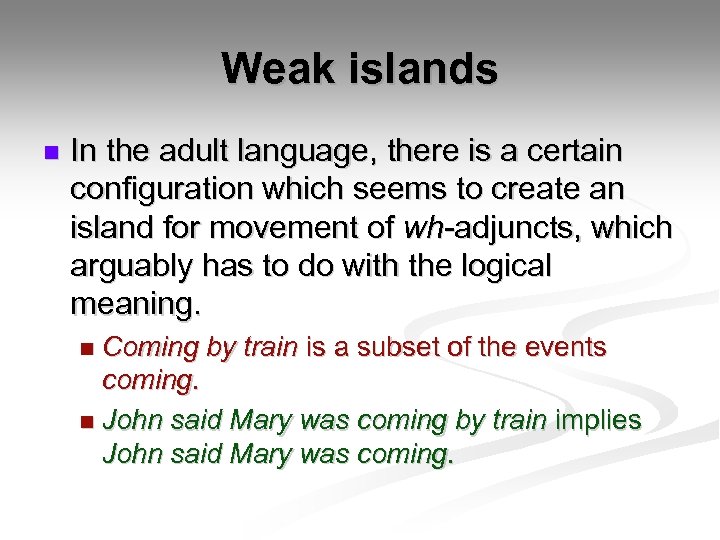 Weak islands n In the adult language, there is a certain configuration which seems