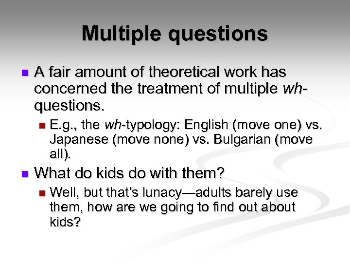 Multiple questions n A fair amount of theoretical work has concerned the treatment of