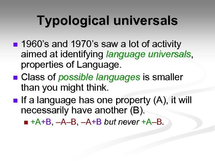 Typological universals 1960’s and 1970’s saw a lot of activity aimed at identifying language