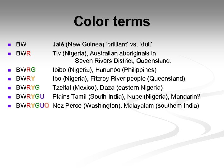 Color terms n n n n BW BWR Jalé (New Guinea) ‘brilliant’ vs. ‘dull’