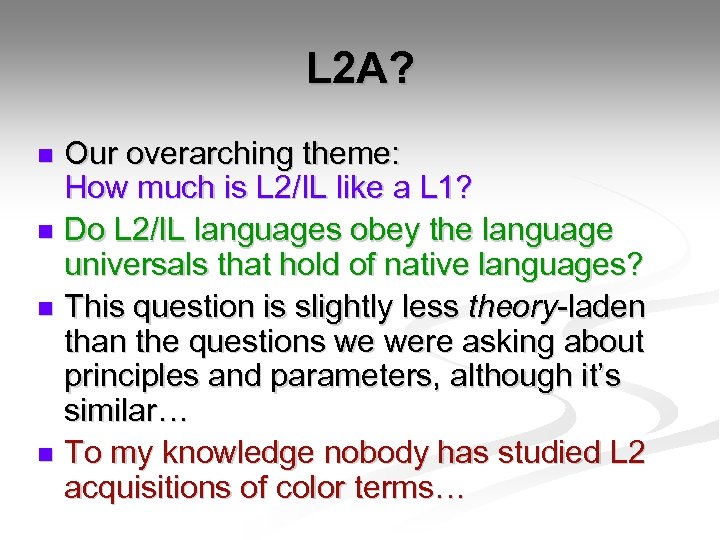 L 2 A? Our overarching theme: How much is L 2/IL like a L