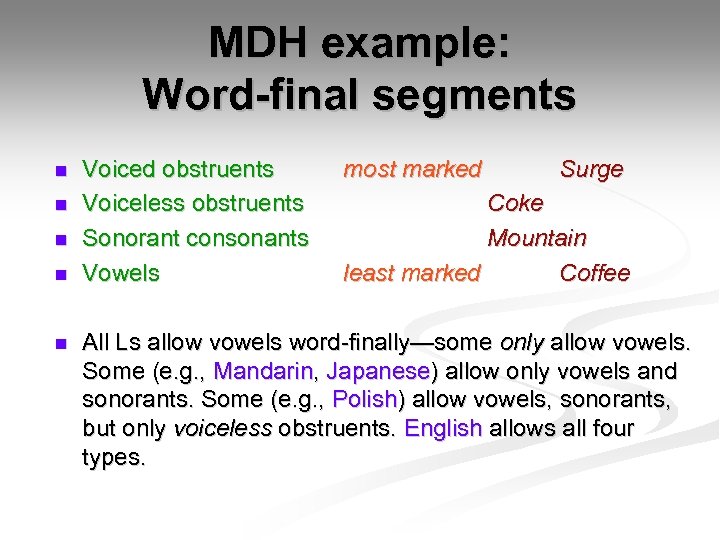 MDH example: Word-final segments n n n Voiced obstruents Voiceless obstruents Sonorant consonants Vowels