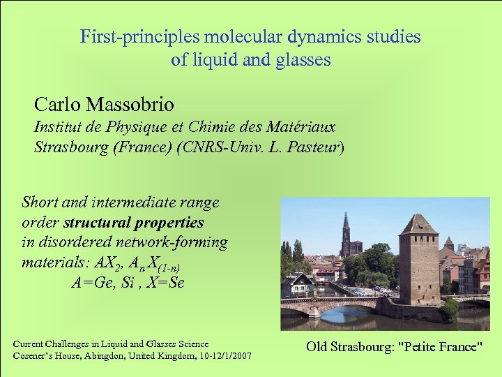 First-principles molecular dynamics studies of liquid and glasses Carlo Massobrio Institut de Physique et