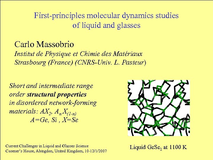 First-principles molecular dynamics studies of liquid and glasses Carlo Massobrio Institut de Physique et