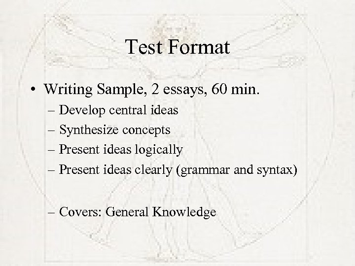 Test Format • Writing Sample, 2 essays, 60 min. – Develop central ideas –